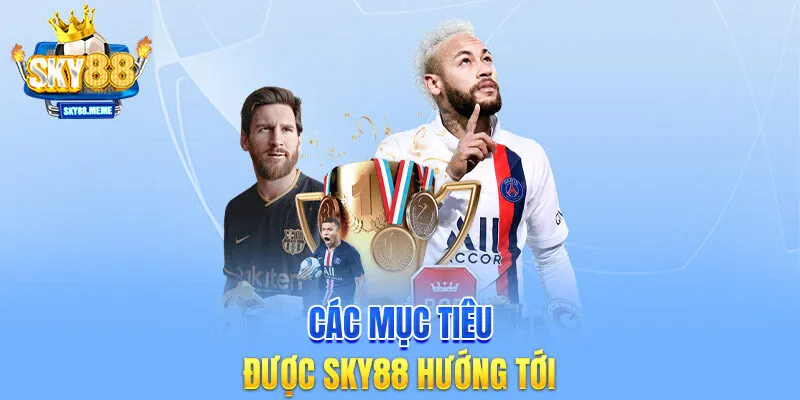 Các mục tiêu được SKY88 hướng tới