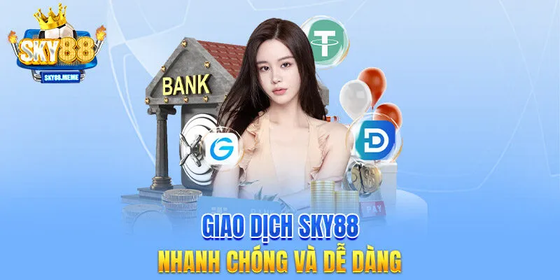 Giao dịch SKY88 nhanh chóng và dễ dàng